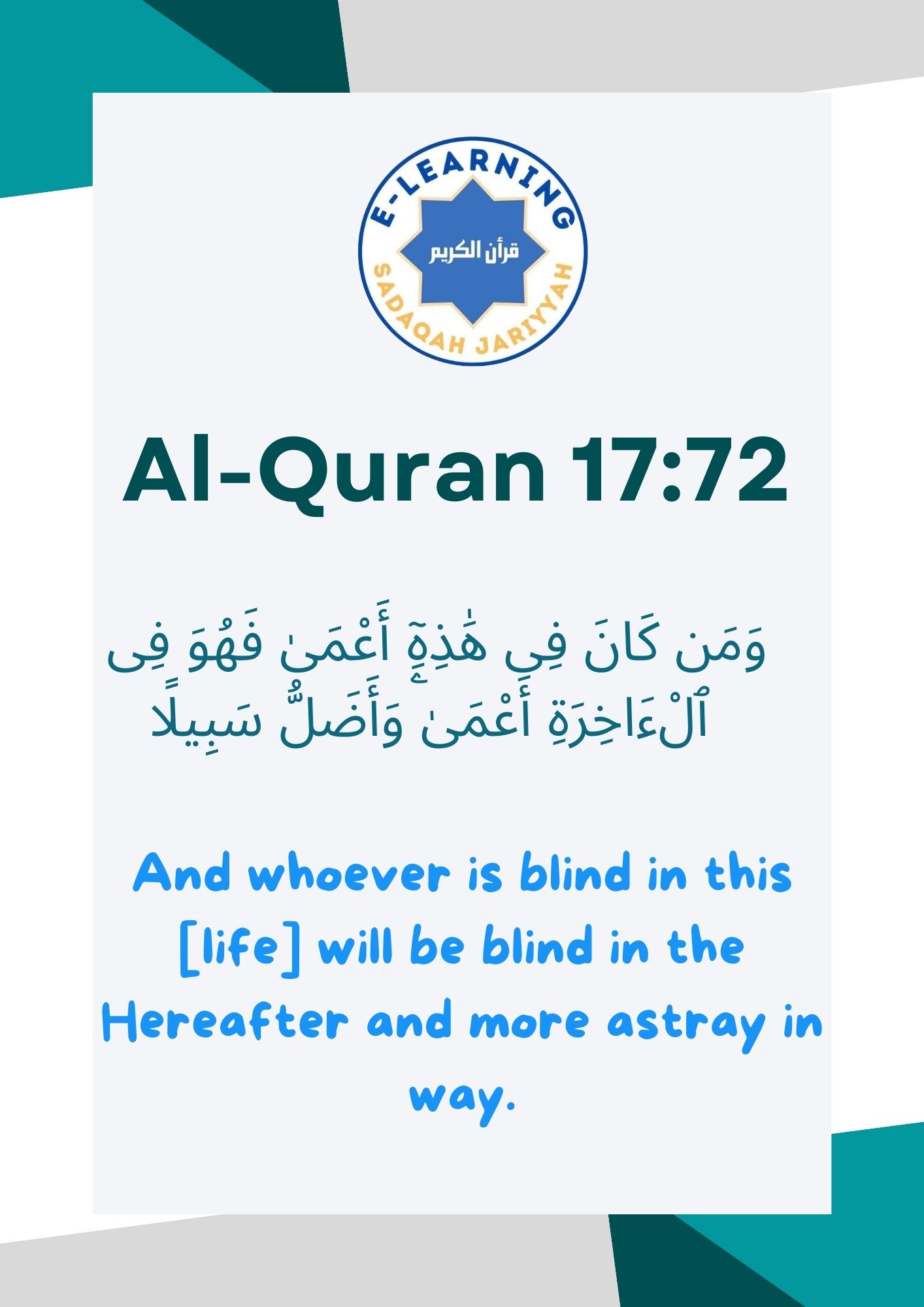 Almighty Allah says whoever is blind in this life will be blind in the Hereafter and more astray in way..